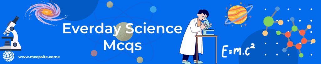 Everday Science Mcqs