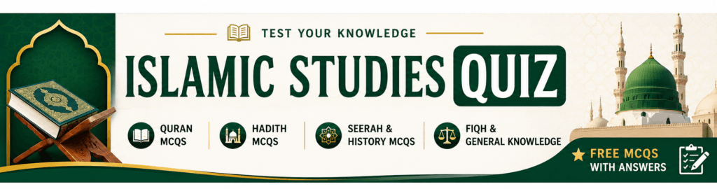 Islamic Studies Quiz 1 Islamic Studies Quiz banner featuring free Islamic Studies MCQs with answers, including Quran MCQs, Hadith MCQs, Seerah, Fiqh, and Islamic History for CSS, FPSC, PPSC, NTS, and other competitive exam preparation.