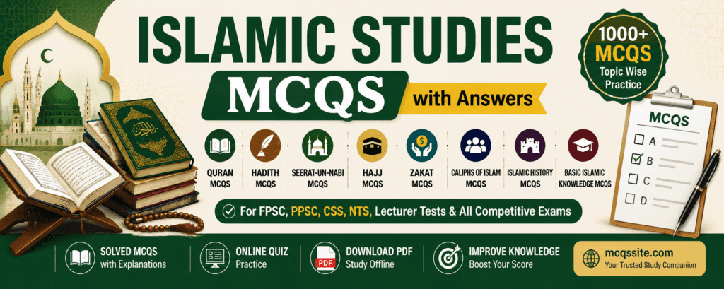 ISLAMIC STUDIES 2 Islamic Studies MCQs with Answers for FPSC, PPSC, CSS, NTS – Quran, Hadith, Seerat-un-Nabi, Islamic History and Islamiat Quiz