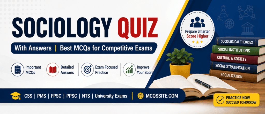 Sociology Quiz with Answers featuring important Sociology MCQs for CSS, PMS, FPSC, PPSC, NTS, university exams, and competitive exam preparation.